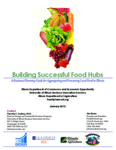 Building Successful Food Hubs A Business Planning Guide for Aggregating and Processing Local Food in Illinois Illinois Department of Commerce and Economic Opportunity University of Illinois Business Innovation Services I