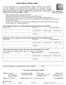 DESCENDANT APPLICATION The Descendant program is an on-going application program, available to all descendants of voting shareholders. This allows Koniag the opportunity to communicate with the descendants by notifying t