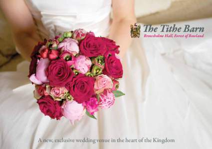 The Tithe Barn Browsholme Hall, Forest of Bowland A new, exclusive wedding venue in the heart of the Kingdom  The Tithe Barn at Browsholme