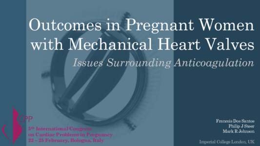 Outcomes in Pregnant Women with Mechanical Heart Valves Issues Surrounding Anticoagulation 5th International Congress on Cardiac Problems in Pregnancy