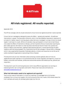 All trials registered. All results reported. September 2013 The AllTrials campaign calls for all past and present clinical trials to be registered and their results reported. Clinical trials are investigations designed t