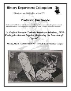 History Department Colloquium [Students are invited to attend!!!] Professor Jim Goode Jim Goode is Full Professor in the Department of History. His research and teaching interests include Middle East history, U.S. Foreig