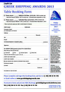 GREEK SHIPPING AWARDS 2013 Table Booking Form Please reserve: _______ Table(s) of 10 Places @ €2,200 + VAT at current rate *Early Bird Discount: €2,000 + VAT at current rate – if booked before September 6, 2013  Pl