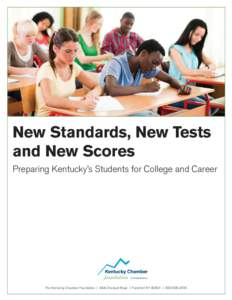 New Standards, New Tests and New Scores Preparing Kentucky’s Students for College and Career The Kentucky Chamber Foundation | 464 Chenault Road | Frankfort KY 40601 | [removed]