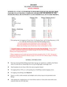 [removed]TRAPPING INFORMATION FINAL[removed]SENDING IN A FUR CATCH REPORT IS REQUIRED EVEN IF YOU DO NOT TRAP. FAILURE TO ACCURATELY COMPLETE AND RETURN THE REPORT BY THE DEADLINE SHALL BE SUFFICIENT CAUSE FOR REFUSAL