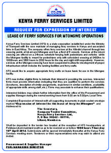 KENYA FERRY SERVICES LIMITED REQUEST FOR EXPRESSION OF INTEREST LEASE OF FERRY SERVICES FOR MTONGWE OPERATIONS Kenya Ferry Services Limited (KFS) is a state corporation established under the Ministry of Transport with th