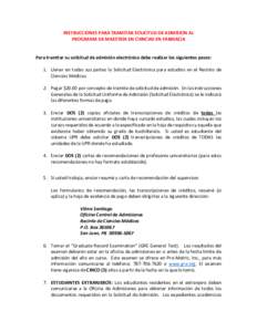 INSTRUCCIONES PARA TRAMITAR SOLICITUD DE ADMISION AL PROGRAMA DE MAESTRÍA EN CIENCIAS EN FARMACIA Para tramitar su solicitud de admisión electrónica debe realizar los siguientes pasos: 1. Llenar en todas sus partes la