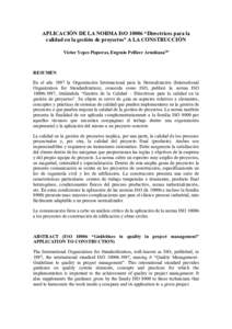 APLICACIÓN DE LA NORMA ISO 10006 “Directrices para la calidad en la gestión de proyectos” A LA CONSTRUCCIÓN Víctor Yepes Piqueras, Eugenio Pellicer Armiñana(p) RESUMEN En el año 1997 la Organización Internacio