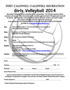 West Caldwell-Caldwell Recreation  Girls Volleyball 2014 Recreation Volleyball will be comprised of two components. The first few sessions will be practices and tryouts. When the sessions are complete one travel team (7/