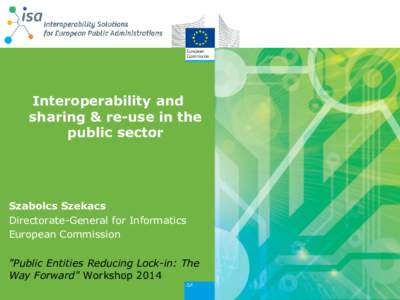 Interoperability and sharing & re-use in the public sector Szabolcs Szekacs Directorate-General for Informatics