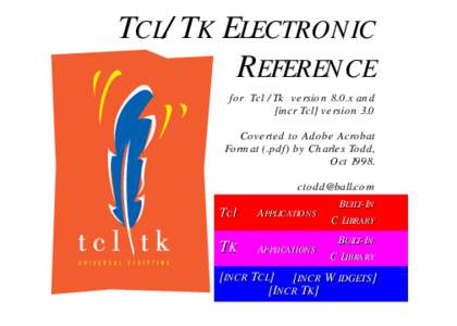 TCL/TK ELECTRONIC REFERENCE for Tcl /Tk version 8.0.x and [incr Tcl] version 3.0 Coverted to Adobe Acrobat Format (.pdf) by Charles Todd,