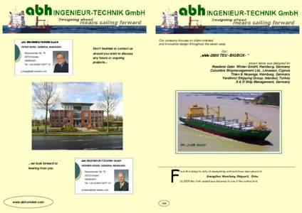 Our company focuses on client-oriented and innovative design throughout the seven seas. abh INGENIEUR-TECHNIK GmbH PETER BERG -GENERAL MANAGERNesserlander StrEmden