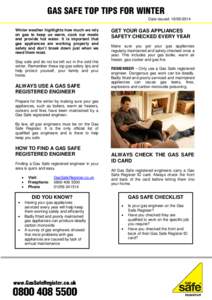 GAS SAFE TOP TIPS FOR WINTER Date issued: Winter weather highlights how much we rely on gas to keep us warm, cook our meals and provide hot water. It is important that gas appliances are working properly and