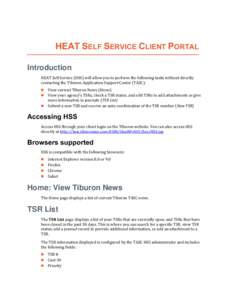 HEAT SELF SERVICE CLIENT PORTAL Introduction HEAT Self Service (HSS) will allow you to perform the following tasks without directly contacting the Tiburon Application Support Center (TASC): View current Tiburon News (Hom