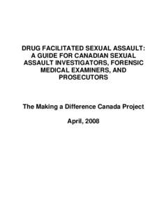 DRUG FACILITATED SEXUAL ASSAULT: A GUIDE FOR CANADIAN SEXUAL ASSAULT INVESTIGATORS, FORENSIC MEDICAL EXAMINERS, AND PROSECUTORS