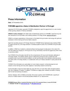 Press Information Date: 10th November 2015 FORUM8 appoints a Sales & Distribution Partner in Portugal Japanese 3D VR Simulation specialist FORUM8 is delighted to report the appointment of a new member of their growing ne