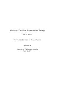 Poverty: The New International Enemy OSCAR ARIAS T HE T ANNER L ECTURES ON