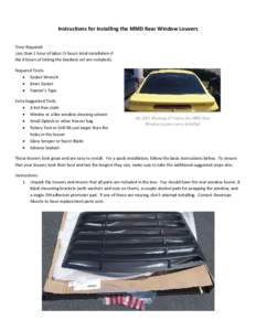 Instructions for Installing the MMD Rear Window Louvers Time Required: Less than 1 hour of labor (5 hours total installation if the 4 hours of letting the brackets set are included). Required Tools: • Socket Wrench