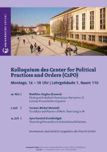 Kolloquium des Center for Political Practices and Orders (C2PO) Montags, 16 – 18 Uhr | Lehrgebäude 1, Raum[removed]Mai 	| 		 Matthieu Hughes (Sussex): 			 Flirting with Radical Historicism: Narratives of