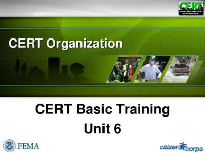 CERT Organization  CERT Basic Training Unit 6  Unit Objectives