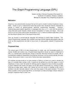 The Graph Programming Language (GPL)    System Architect: Ephraim Donghyun Park (edp2114)  Verification & Validation: Peiqian Li (pl2521)  Manager & Language Guru: Qingxiang Jia (qj2125) 