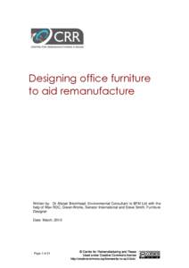 Designing office furniture to aid remanufacture Written by: Dr Alistair Bromhead, Environmental Consultant to BFM Ltd with the help of Wax RDC, Green-Works, Senator International and Steve Smith, Furniture Designer