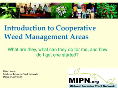 Introduction to Cooperative Weed Management Areas What are they, what can they do for me, and how do I get one started?  Kate Howe