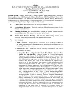 Minutes D.C. OFFICE OF EMPLOYEE APPEALS (OEA) BOARD MEETING Tuesday, September 16, 2014 Location: 1100 4th Street, SW, Suite 380E Washington, DC[removed]Persons Present: Lasheka Brown (OEA General Counsel), Sheila Barfield