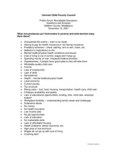 Vermont Child Poverty Council Public Forum Roundtable Discussion Questions and Answers Addison County, Middlebury November 15, 2007 What circumstances put Vermonters in poverty and what barriers keep