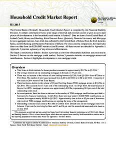 Household Credit Market Report H1 2015 The Central Bank of Ireland’s Household Credit Market Report is compiled by the Financial Stability Division. It collates information from a wide range of internal and external so