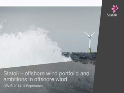 Statoil – offshore wind portfolio and ambitions in offshore wind OWIBSeptember Classification: Internal  Stepwise growth in offshore wind