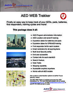 AED WEB Trakker Finally an easy way to keep track of your AEDs, pads, batteries, first responders, training cycles and more! This package does it all: l