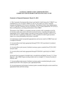 NATIONAL CREDIT UNION ADMINISTRATION COMMUNITY DEVELOPMENT REVOLVING LOAN FUND Footnotes to Financial Statement: March 31, [removed]The Community Development Revolving Loan Fund for Credit Unions (the “CDRLF”) was es