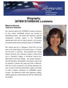 Biography 307BW/STARBASE Louisiana Minerva Saravia, Classroom Assistant Mrs. Saravia supports the STARBASE Louisiana instructors as they present STARBASE lessons and activities to