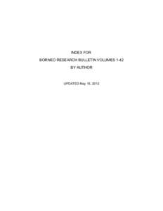 INDEX FOR BORNEO RESEARCH BULLETIN VOLUMES 1-42 BY AUTHOR UPDATED May 15, 2012