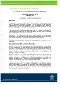 Justices of the Peace Branch To: Justices of the Peace and Commissioners for Declarations TECHNICAL BULLETIN: 02/14 JANUARY 2014 WITNESSING LAND TITLE DOCUMENTS Background