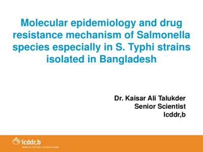 Enterobacteria / Gram-negative bacteria / Health / Salmonella / Pharmaceuticals policy / Antibiotic resistance / International Centre for Diarrhoeal Disease Research /  Bangladesh / Serotype / Microbiology / Biology / Medicine