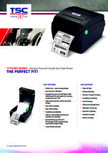 TTP-245C SERIES – Desktop Thermal Transfer Bar Code Printer  THE PERFECT FIT! KEY FEATURES