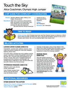 Touch the Sky Alice Coachman, Olympic High Jumper A RIF GUIDE FOR COMMUNITY COORDINATORS Themes: 	Women Athletes, Black History, Civil 		 		 Rights, Perseverance 	 Book Brief: 	Meet Alice Coachman, whose parents