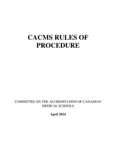 CACMS RULES OF PROCEDURE COMMITTEE ON THE ACCREDITATION OF CANADIAN MEDICAL SCHOOLS April 2014