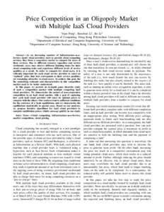 1  Price Competition in an Oligopoly Market with Multiple IaaS Cloud Providers Yuan Feng∗ , Baochun Li† , Bo Li‡ of Computing, Hong Kong Polytechnic University