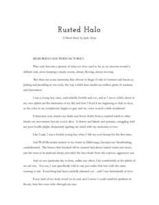 Rusted Halo A Short Story by Jade Alyse MEMORIES FADE PERFUNCTORILY. They only become a specter of what our lives used to be, as we traverse toward a definite end, never keeping a steady course, always flowing, always mo