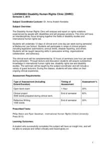 LAWS90004 Disability Human Rights Clinic (DHRC) Semester 2, 2015 Subject Coordinator/Lecturer: Dr. Anna Arstein-Kerslake Subject Overview: The Disability Human Rights Clinic will analyse and report on rights violations e