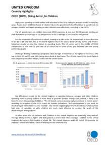 UNITED KINGDOM Country Highlights OECD (2009), Doing Better for Children High public spending on child welfare and education in the UK is failing to produce results in many key areas. To give every child the chance of a 