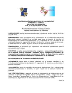 CONFEDERACIÓN PARLAMENTARIA DE LAS AMERICAS IXa ASAMBLEA GENERAL SALTA (SALTA), ARGENTINA 14 AL 20 DE SEPTIEMBRE DE 2009 Recomendación sobre el envió de una misión de observación electoral en Colombia