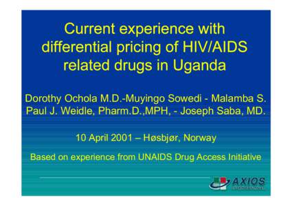 Dorothy Ochola M.D.-Muyingo Sowedi - Malamba S. Paul J. Weidle, Pharm.D.,MPH, - Joseph Saba, MD. 10 April 2001 – Høsbjør, Norway Based on experience from UNAIDS Drug Access Initiative  • Estimated population of 21