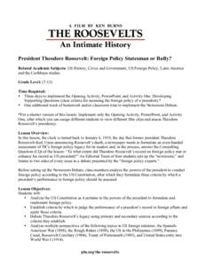 President Theodore Roosevelt: Foreign Policy Statesman or Bully? Related Academic Subjects: US History, Civics and Government, US Foreign Policy, Latin America and the Caribbean studies Grade Level: (7-12) Time Required: