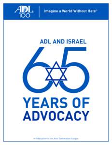 Imagine a World Without Hate™  ADL AND ISRAEL YEARS OF ADVOCACY