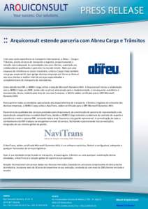 Arquiconsult estende parceria com Abreu Carga e Trânsitos  Com uma vasta experiência no transporte internacional, a Abreu – Carga e Trânsitos, presta serviços de transporte e logística, proporcionando a solução 