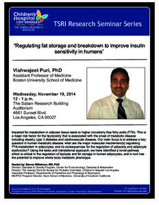 TSRI Research Seminar Series “Regulating fat storage and breakdown to improve insulin sensitivity in humans” Vishwajeet Puri, PhD Assistant Professor of Medicine
